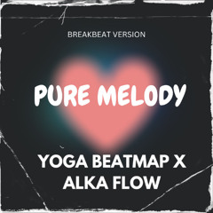 Pure Melody - ( Yoga BeatMap X Alka Flow ) - BREAKBEAT VERSION -