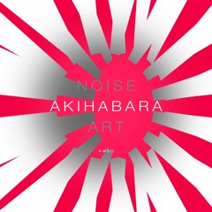 Noise Art - Akihabara (Loretta Jonzun Alpha Edit)