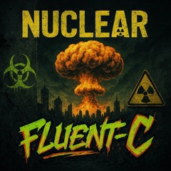 "Nuclear" By Fluent-C ft. Rob Dare