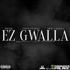 EZ GWALLA by PAUPA & FLYGUYVEEZY ft. MOE GWALLA | prod. by @paupaftw + xclusive + jujutheproducer