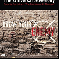 [FREE] EBOOK 📙 The Universal Adversary: Security, Capital and 'The Enemies of All Ma