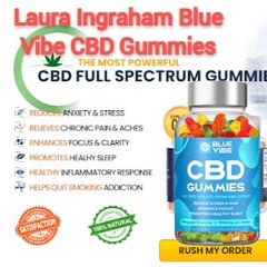 Laura Ingraham Blue Vibe CBD Gummies Reviews, Does It Work? Scam Alert, Price & Buy!