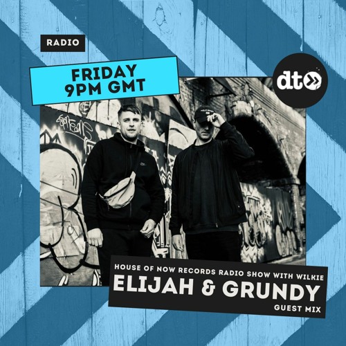 House of Now Records Radio Show with Wilkie #002 : Elijah & Grundy Guest Mix