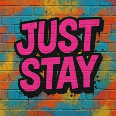 JUST STAY