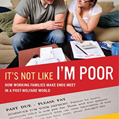 [READ] EPUB 📁 It's Not Like I'm Poor: How Working Families Make Ends Meet in a Post-