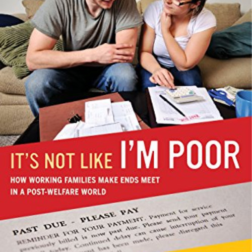 [READ] EPUB 📁 It's Not Like I'm Poor: How Working Families Make Ends Meet in a Post-