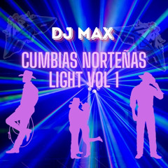 CUMBIAS NORTEÑAS LIGHT  VOL 1 (DJ MAX)
