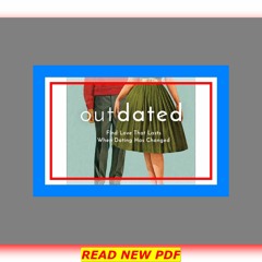 [^KINDLE]-Read Outdated Find Love That Lasts When Dating Has Changed Read book &ePub by Jonathan Pok