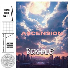 Eckhaus - Ascension [Drink More Water & Electrostep Network EXCLUSIVE]