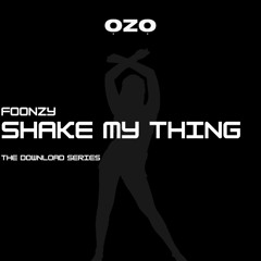 Foonzy - Shake My Thing - ỌZỌDL0073 (free download)