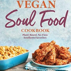 VIEW [KINDLE PDF EBOOK EPUB] Vegan Soul Food Cookbook: Plant-Based, No-Fuss Southern