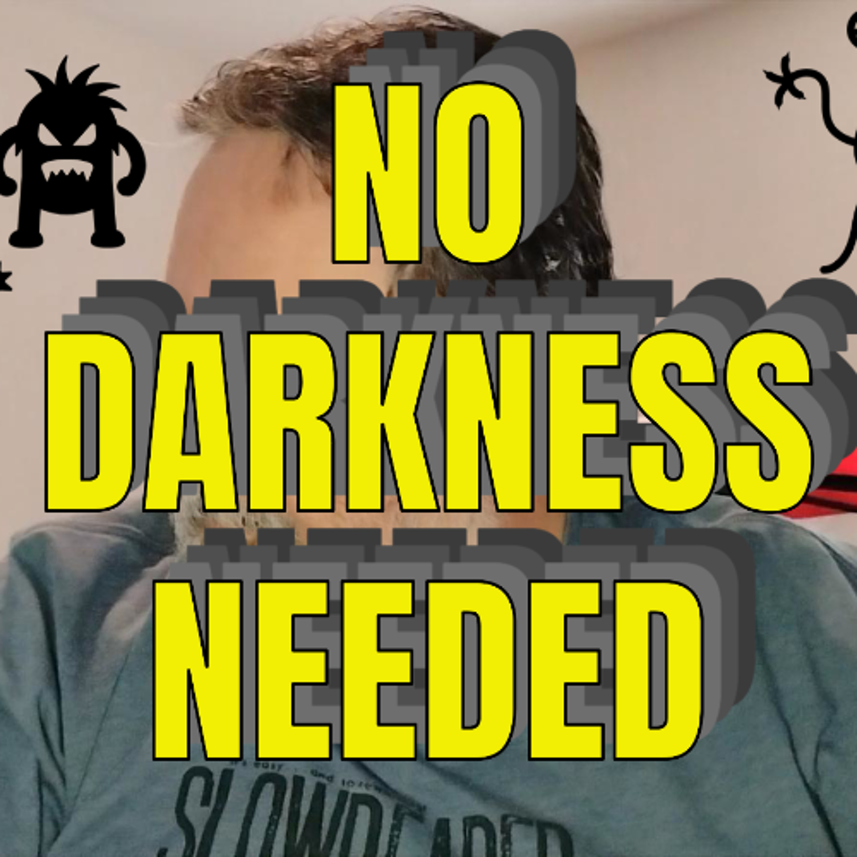 NO DARKNESS NEEDED episode artwork
