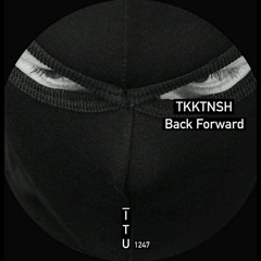 TKKTNSH - BACK FORWARD (ORIGINAL  MIX)[ITU1247]