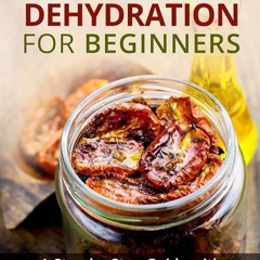 ✔Read⚡️ Food Dehydration for Beginners: A Step-by-Step Guide with Delicious Recipes