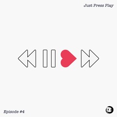 Just Press Play // Episode #4