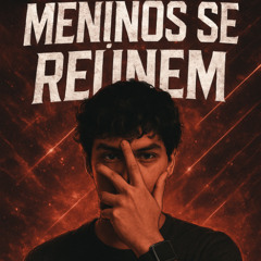 Meninos se Reúnem(sped up)