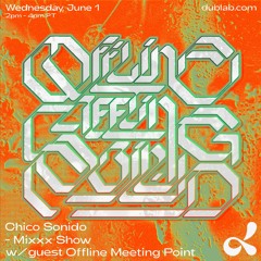 Chico Sonido Mixxx Show June 2022 w/ Offline Meeting Point (1PERCENT + Jaijiu) (06.01.22) @Dublab LA