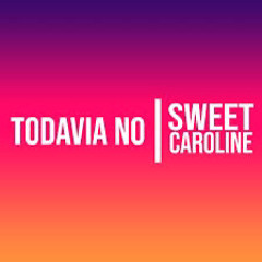 No Sweet Caroline