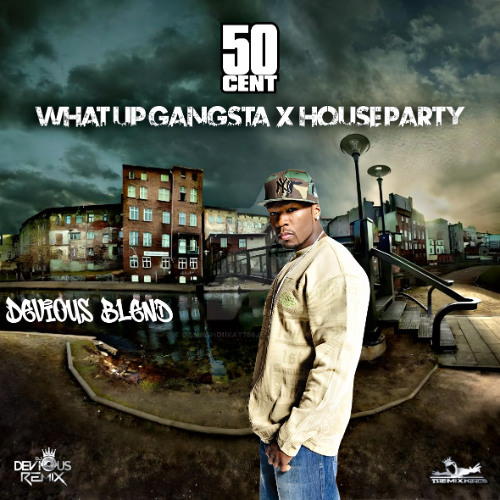 50 Cent - What Up Gangsta X House Party (Devious Blend)