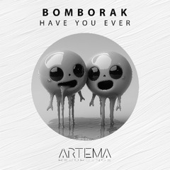 Bomborak - Have You Ever (Artema Recordings)