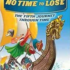 [Get] PDF ✓ No Time To Lose (Geronimo Stilton Journey Through Time #5) by Geronimo St