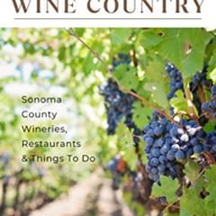 free EBOOK 📒 A Local’s Guide to Exploring Wine Country: Sonoma County Wineries, Rest