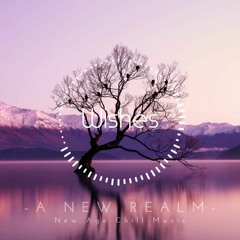Wishes | Uplifting | New Age Chill Music