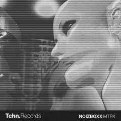 NOIZBOXX - MTFK [Tchn.Records]