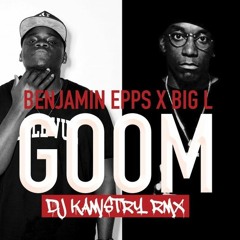 Benjamin Epps Ft Big L - GOOM (Kamistry Rmx)