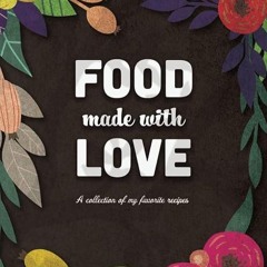 ❤pdf Food Made with Love: A collection of my favorite recipes