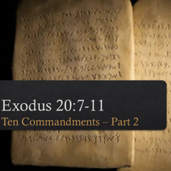 Exodus 20:7-11 "Ten Commandments pt 2"