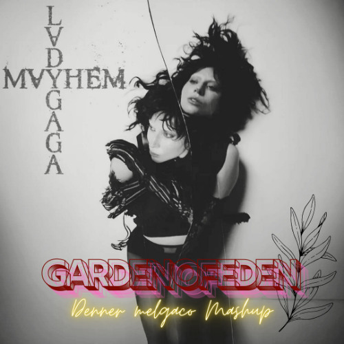 Lady Gaga, D.Delatorre, Anne, JohnW - GARDEN OF EDEN (Denner Melgaço PVT) FREE DOWNLOAD