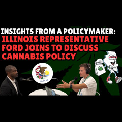 #234 – IL Rep. Ford on Why IL Cannabis Policy Is Stalled and How to Move It