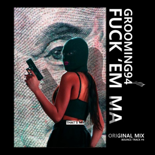 Fuck 'em Ma - Grooming94 (Original Mix)   Free Download
