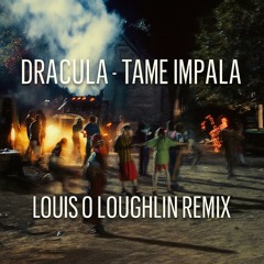 DRACULA - TAME IMPALA (LOUIS O LOUGHLIN REMIX)