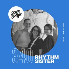 SlothBoogie Guestmix #340 - Rhythm Sister