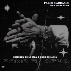 CAMARON DE LA ISLA & PACO DE LUCIA - COMO EL AGUA (PABLO CARRASCO TECH HOUSE REMIX)