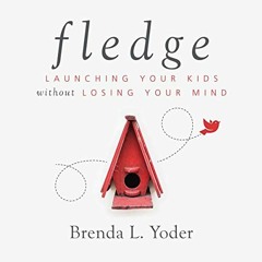 ACCESS EPUB 🖍️ Fledge: Launching Your Kids Without Losing Your Mind by  Brenda L. Yo
