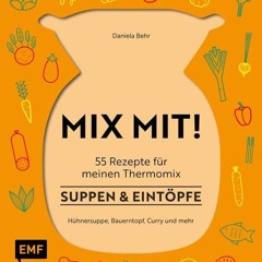 MIX MIT! 55 Rezepte für meinen Thermomix – Suppen und Eintöpfe: Raffinierte Klassiker. feine Curry