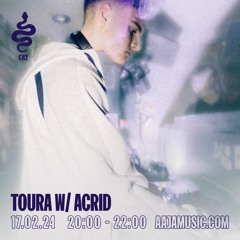 Toura w/ Acrid - Aaja Channel 2 - 17 02 24