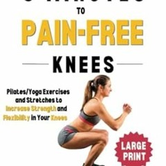 🍀PDF [eBook] 9 Minutes to Pain-Free Knees PilatesYoga Stretches and Exercises to In 🍀