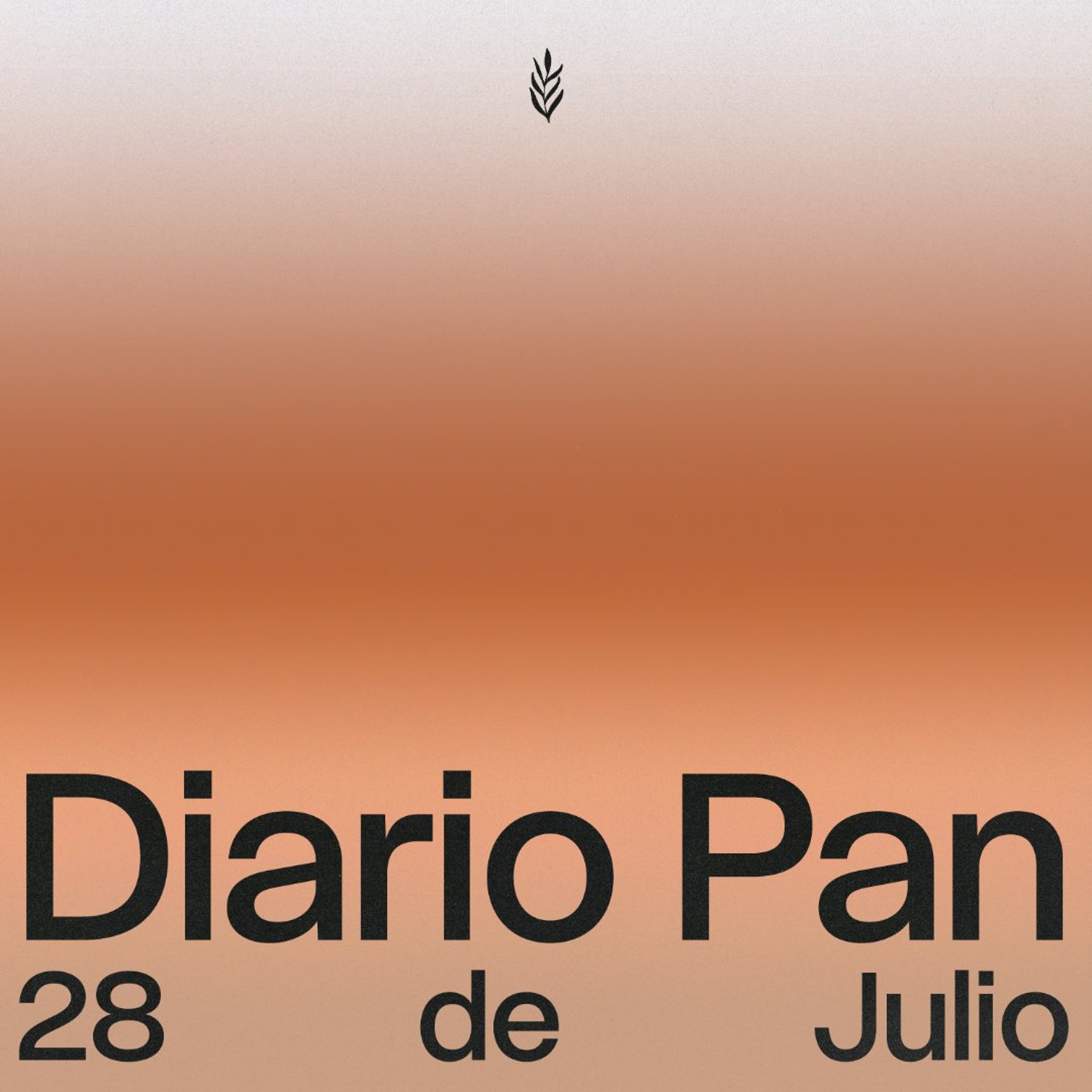 Devocional Diario Pan 28 de Julio #DiarioPan