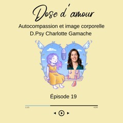 Épisode 19 Autocompassion et satisfaction corporelle avec D.psy Charlotte Gamache