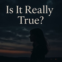 Is It Really True?