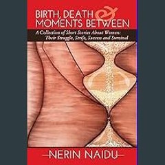 [PDF] ❤ Birth, Death & Moments Between: A Collection of Short Stories About Women: Their Struggle,