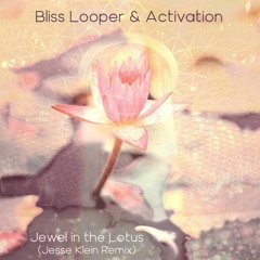 Bliss Looper & Activation - Jewel in the Lotus (Jesse Klein Remix)