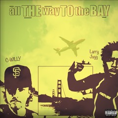 All the way to 'The Bay' (ft. Larry Jugg)