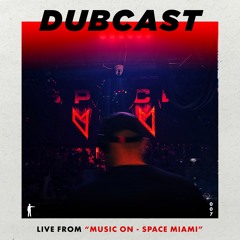 DUBCAST007 - Live From "Music On - Space Miami"