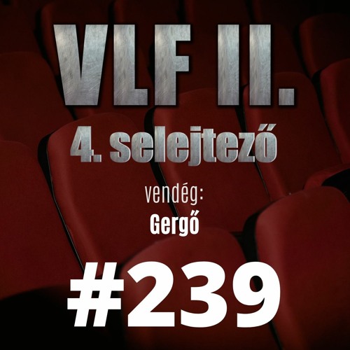 239. adás: A világ legjobb filmje II. -  4. selejtező (vendég: Gergő)