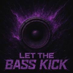 LET THE BASS KICK!